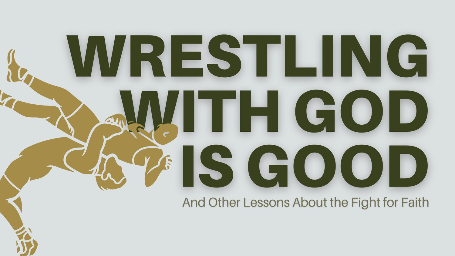 Wrestling With God Is Good — And Other Lessons About the Fight for Faith